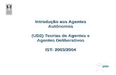 Introdução aos Agentes Autónomos (UD2) Teorias de Agentes e Agentes Deliberativos IST- 2003/2004