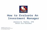 How to Evaluate An  Investment Manager Jessica N. Portis, CFA Senior Vice  President
