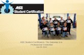 ASE Student Certification: The Gateway to a  Professional Credential July 29, 2014