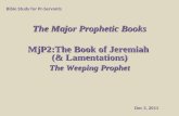 The Major Prophetic Books MjP2:The  Book of  Jeremiah  (& Lamentations) The  Weeping Prophet