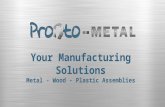 Your  Manufacturing  Solutions Metal - Wood - Plastic Assemblies