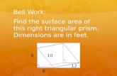 Bell Work: Find the surface area of this right triangular prism. Dimensions are in feet.