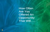 How Often Are You Offered An Opportunity That Will…..
