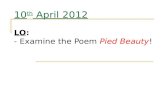 10 th  April 2012 LO : - Examine the Poem  Pied Beauty !