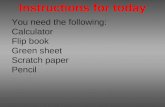 You need the following: Calculator Flip book Green sheet Scratch paper Pencil