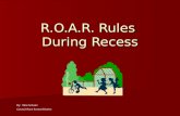 R.O.A.R. Rules  During Recess
