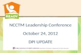 NCCTM Leadership Conference October 24, 2012 DPI UPDATE DPI UPDATE