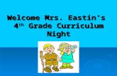 Welcome Mrs. Eastin’s  4 th  Grade Curriculum Night