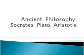 Ancient   Philosophy: Socrates ,Plato, Aristotle