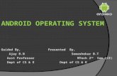 ANDROID  OPERATING  SYSTEM Guided By,Presented  By,  Ajay B.N  Somashekar  B.T