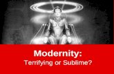 Modernity: Terrifying or Sublime?