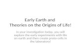 Early Earth and  Theories on the Origins of Life!