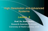 High Resolution and Advanced Systems Lecture  3