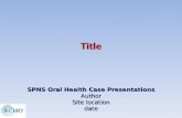 SPNS Oral Health Case Presentations Author Site location date