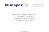 Bluespec SystemVerilog™ Design Example A DMA Controller with  a Socket Interface