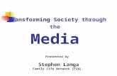 Transforming Society through the Media Presented by  Stephen Langa Family Life Network [FLN]