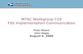 MTAC Workgroup 119 FSS Implementation Communication Peter Moore John Nagla August 6, 2008
