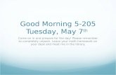 Good Morning 5-205 Tuesday, May 7 th