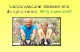 Cardiovascular disease and its syndromes:  Why exercise?