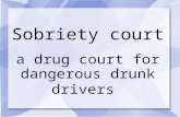 Sobriety court a drug court for dangerous drunk drivers