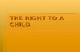 THE RIGHT TO A CHILD