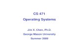 CS 471   Operating Systems Jim X. Chen, Ph.D. George Mason University Summer 2009