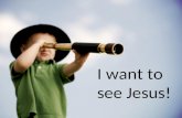 I want to see Jesus!