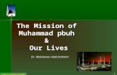 The Mission of  Muhammad pbuh  &  Our Lives