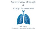 An Overview of Cough  &  Cough Assessment Sally Cozens  Respiratory Specialist Physiotherapy