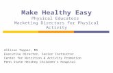 Make Healthy Easy Physical Educators  Marketing Directors for Physical Activity