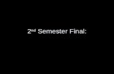 2 nd  Semester Final: