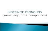 INDEFINITE PRONOUNS (some,  any , no +  compounds )