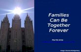 Families Can Be Together Forever