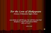 For the Love of Shakespeare A look at A Midsummer Night’s Dream