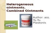 Heterogeneous ointments.  Combined Ointments