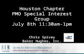 Houston Chapter PMO Special Interest Group July 8th 11:30am-1pm C hris Spivey Baker Hughes, Inc.