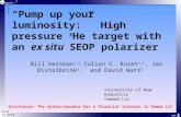 “Pump up your luminosity:”  High pressure  3 He target with an  ex situ   SEOP polarizer