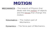 Kinematics  – The motion part of Mechanics.