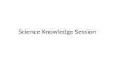 Science Knowledge Session
