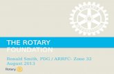 THE ROTARY FOUNDATION Ronald Smith, PDG / ARRFC- Zone 32  August 2013