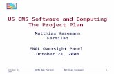 US CMS Software and Computing  The Project Plan  Matthias Kasemann Fermilab FNAL Oversight Panel
