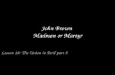 John Brown  Madman or Martyr