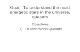 Goal:  To understand the most energetic stars in the universe, quasars