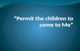 “Permit the children to come to Me”