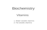 Biochemistry      Vitamins     1. Water soluble vitamins    2. Fat soluble vitamins