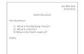 Joe Billy Bob 10/9/2012 Earth Structure Pre-Questions: 1)  What is the Big Bang Theory?
