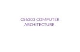 CS6303 COMPUTER ARCHITECTURE.