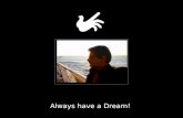 Always have a Dream!