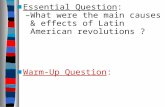 Essential Question : What were the main causes & effects of Latin American revolutions ?