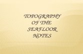 TOPOGRAPHY OF THE  SEAFLOOR NOTES